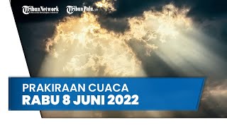 Prakiraan Cuaca, Rabu 8 Juni 2022: Berpotensi Hujan