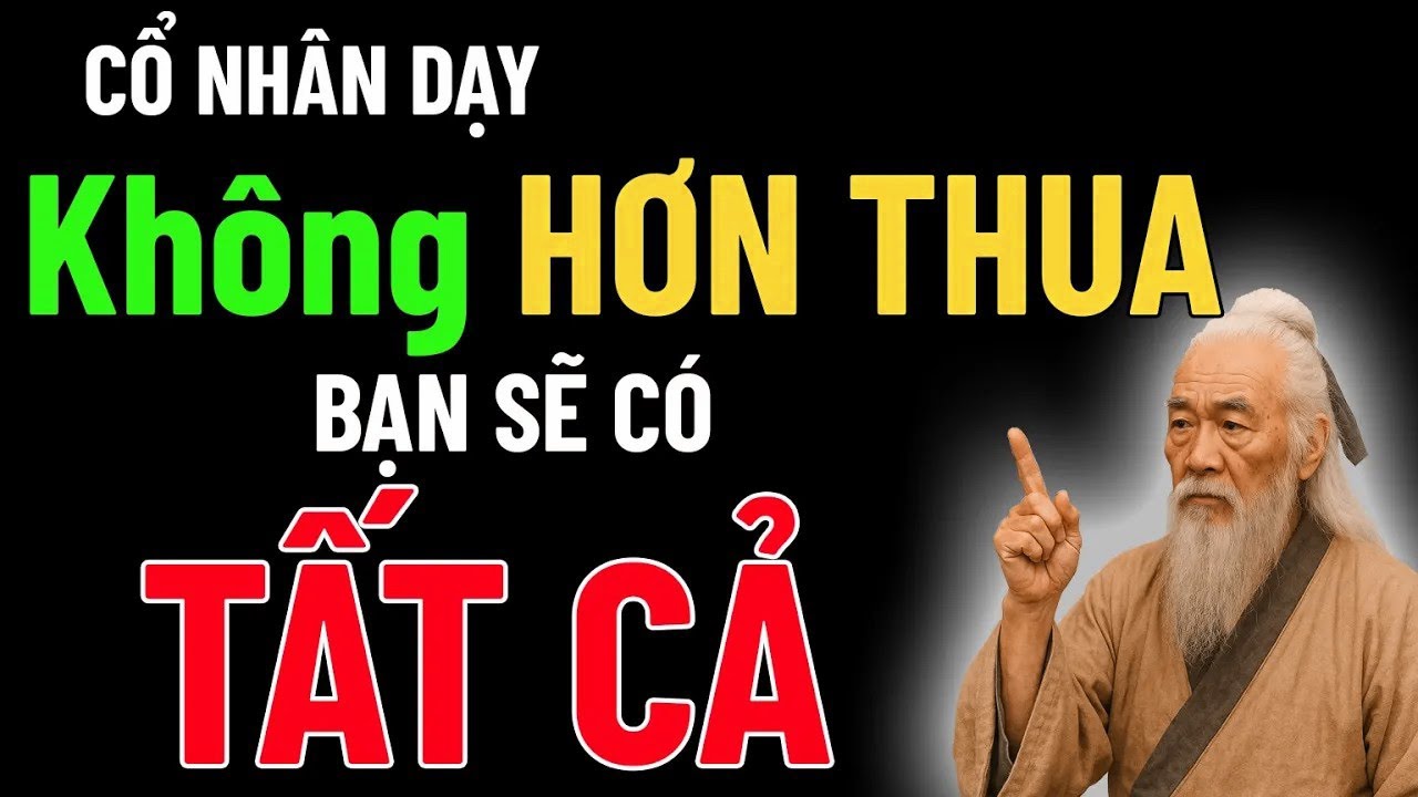 Cổ Nhân Dạy   Không hơn thua, bạn sẽ có tất cả