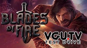 Blades of Fire | VGU Test Drive