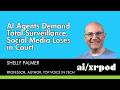 Why Social Media Lost in Court and AI Agents Demand Total Surveillance – Shelley Palmer's 5th Time!