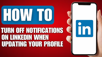 How to Turn Off Notifications on LinkedIn When Updating Your Profile