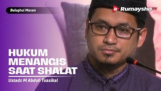Bulughul Maram Ahad Pagi DS :  Hukum Menangis Saat Shalat - Ustadz M Abduh Tuasikal