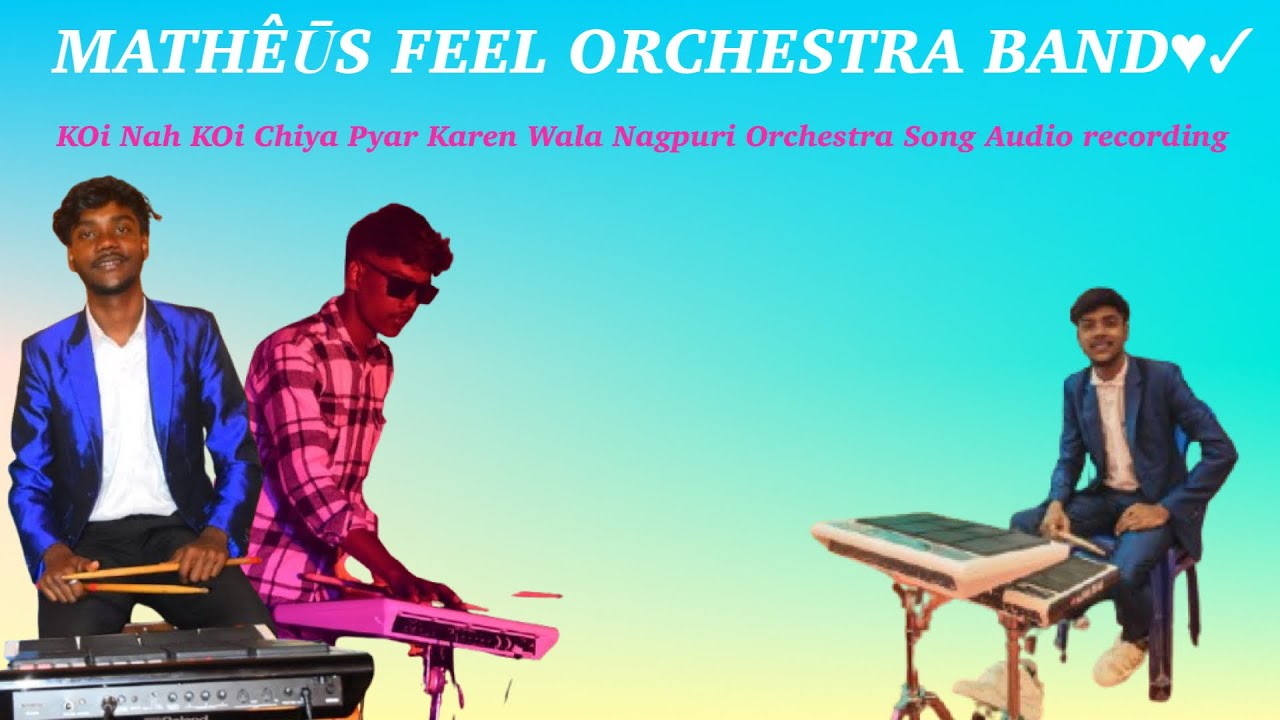 Koi Nah Koi Chiya Pyar Karen Wala || Nagpuri Orchestra Song || Mathêūs feel orchestra band