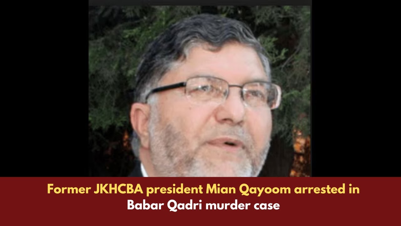 Former JKHCBA president Mian Qayoom arrested in Babar Qadri m_urder ...