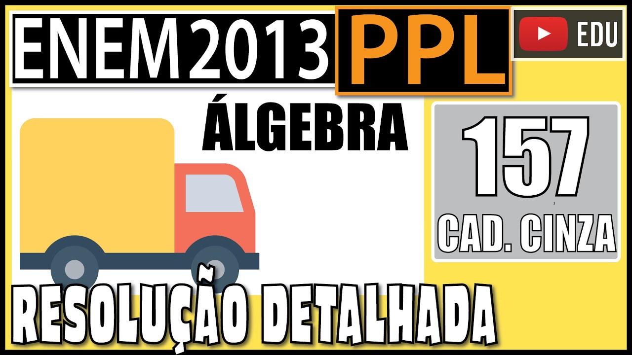 [ENEM 2013 PPL] 157 📓 ÁLGEBRA Uma fábrica utiliza sua frota particular de caminhões para