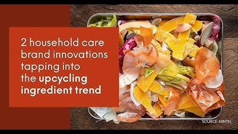 2 household care brands tapping into the upcycling ingredient trend