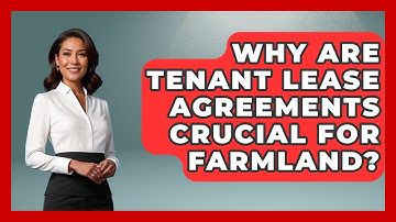 Why Are Tenant Lease Agreements Crucial For Farmland? - Farm Wealth Network