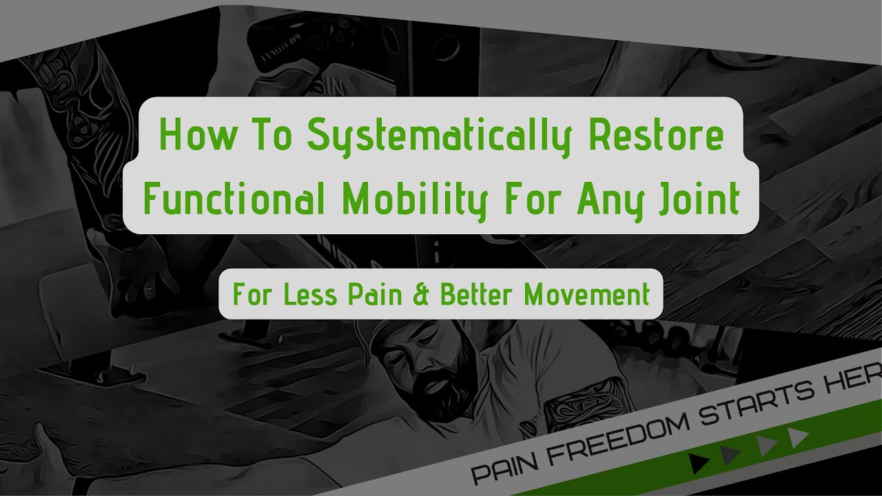 How To Restore Functional Mobility & reduce Pain In ANY Joint - YouTube