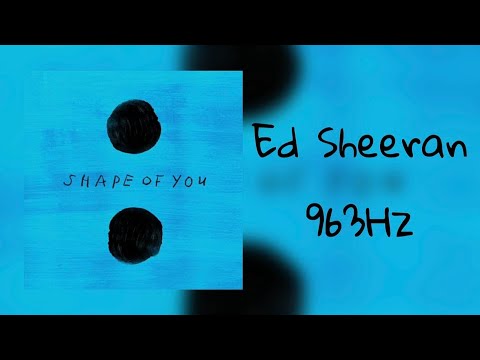 963Hz) Ed Sheeran - Shape Of You - YouTube
