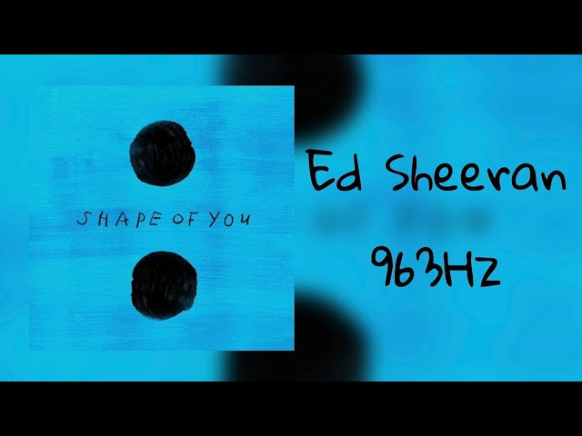 963Hz) Ed Sheeran - Shape Of You - YouTube