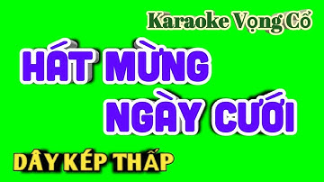 Karaoke Vọng Cổ Hát Mừng Ngày Cưới - Dây Kép Thấp - Tác giả : Nguyễn Hữu Nghĩa