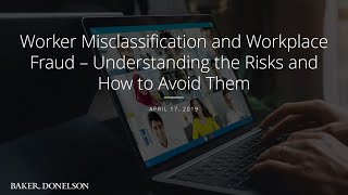 Worker Misclassification and Workplace Fraud – Understanding the Risks and How to Avoid Them
