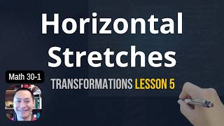 Horizontal Stretches Math 30-1 Transformations Lesson 5