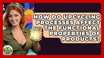 How Do Upcycling Processes Affect the Functional Properties of Products? - The Upcycle Lab