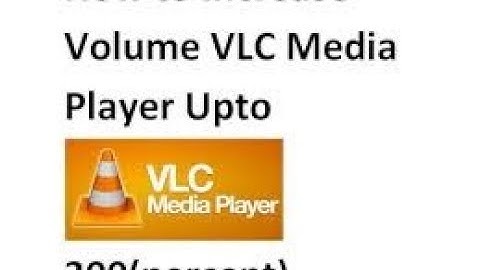 How can you increase VLC media player volume upto 300