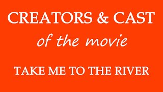 Take Me to the River (2015) Movie Cast and Creators Info