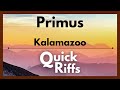 QUICK RIFFS//Primus - Kalamazoo