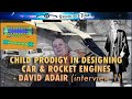 Child prodigy in designing car and rocket engines  david adair interview 1