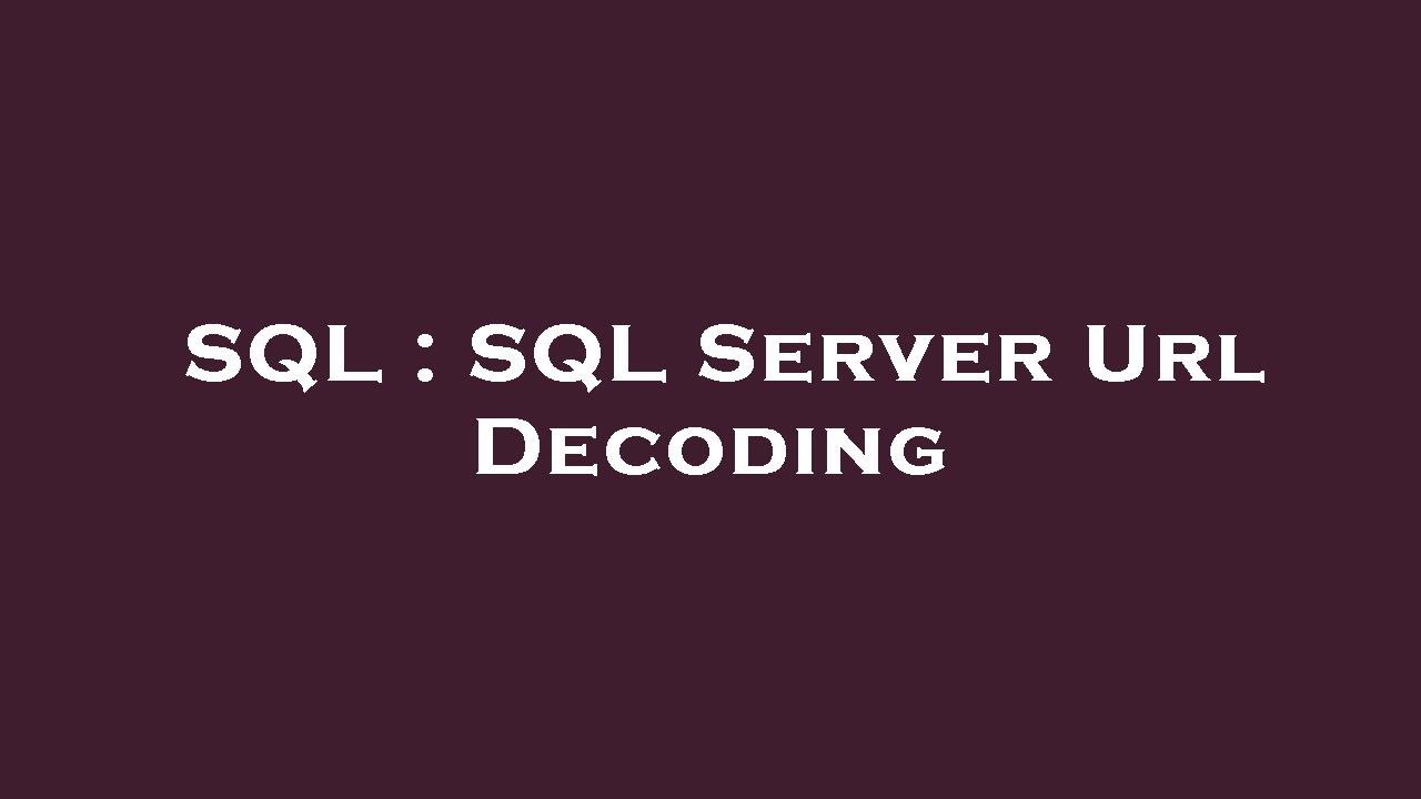SQL : SQL Server Url Decoding - YouTube