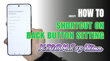 How To Create Shortcuts On Back Button Settings Xiaomi 15 Ultra