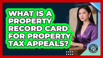 What Is A Property Record Card For Property Tax Appeals? - Property Taxes Uncovered