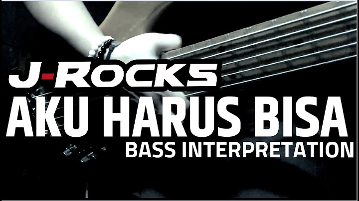 AKU HARUS BISA - J-ROCKS - BASS INTERPRETATION