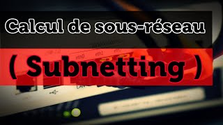 Calcul de sous-réseau (Subnetting)