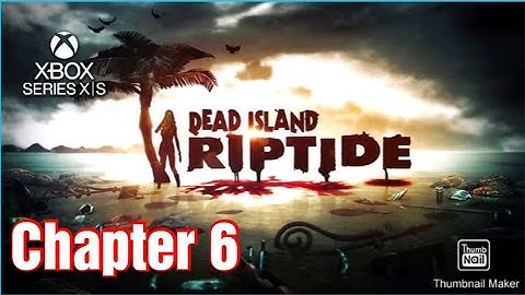 Dead Island:Riptide Definitive Edition Gameplay Walkthrought Chapter 6