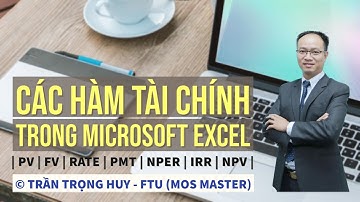 Các hàm tài chính (PV, FV, RATE, PMT, NPER, IRR, NPV...) trong Microsoft Excel