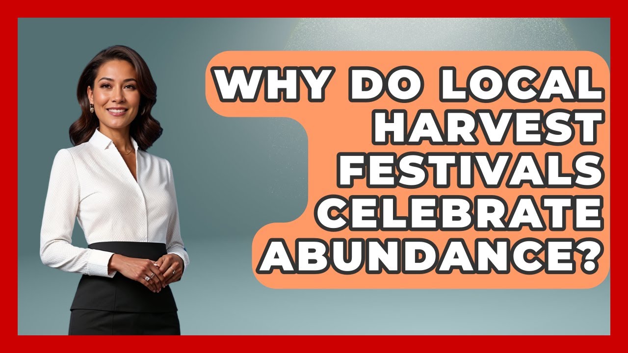 Why Do Local Harvest Festivals Celebrate Abundance? - Worldwide ...