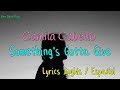 Camila Cabello - Something&#39;s Gotta Give (Lyrics Inglés &amp; Español)