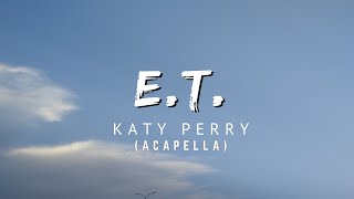 E.t. - Katy Perry Acapella , Lyrics Video