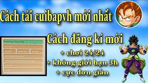 Hướng Dẫn Tải Phiên Bản CUIBAPVH | Hướng Dẫn Cách Đăng Kí Mới Phá Bỏ Giới Hạn 3h - Ngọc Rồng Online