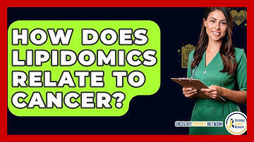 How Does Lipidomics Relate To Cancer? - Oncology Support Network