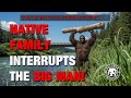 Native Family Interrupts The Big Man!   [EP-279]