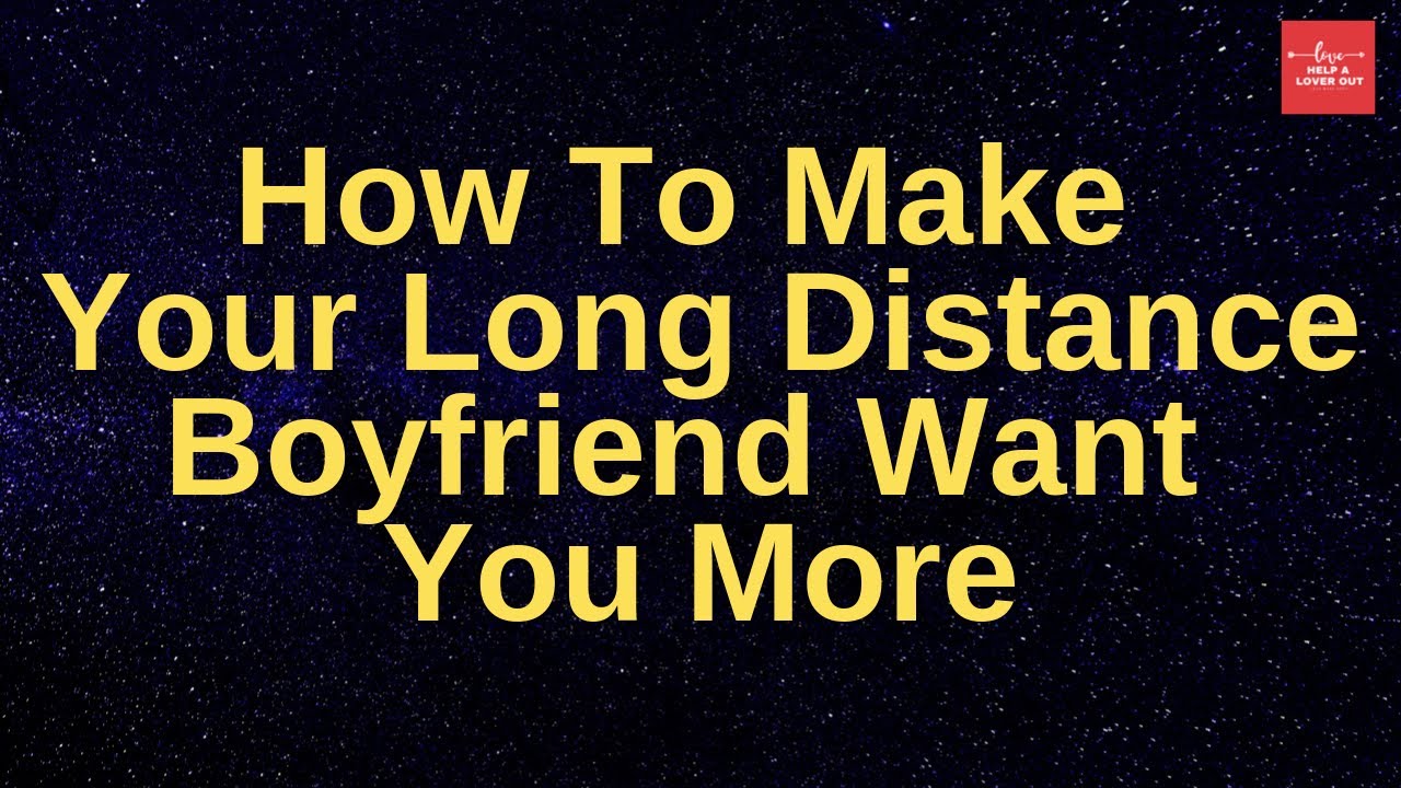 How To Make Your Long Distance Boyfriend Want You More - YouTube