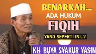 Benarkah hukum fiqih ada yang seperti ini..? KH. BUYA SYAKUR YASIN