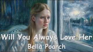 Bella Poarch – Will You Always Love Her (Lyrics) 💗♫