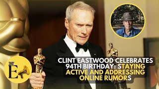 Clint Eastwood Celebrates 94th Birthday: Staying Active and Addressing Online Rumors #hollywood