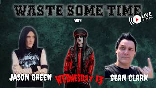 Waste Some Time With Jason Green, Wednesday 13 & Sean Clark