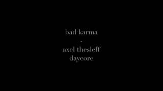 bad karma - axel thesleff || daycore