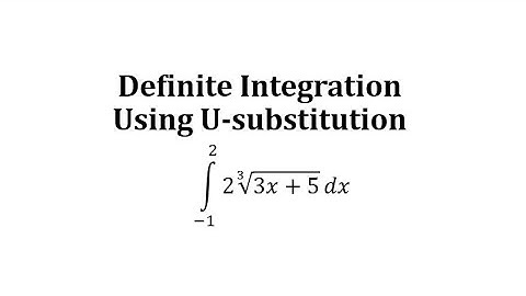 Evaluate a Definite Integral Using U-Substitution: Cube Root