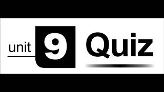 Unit 9 Quiz Audio