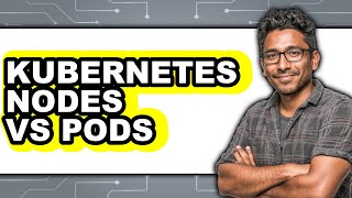 Kubernetes Nodes Vs Pods - Which Is Better?