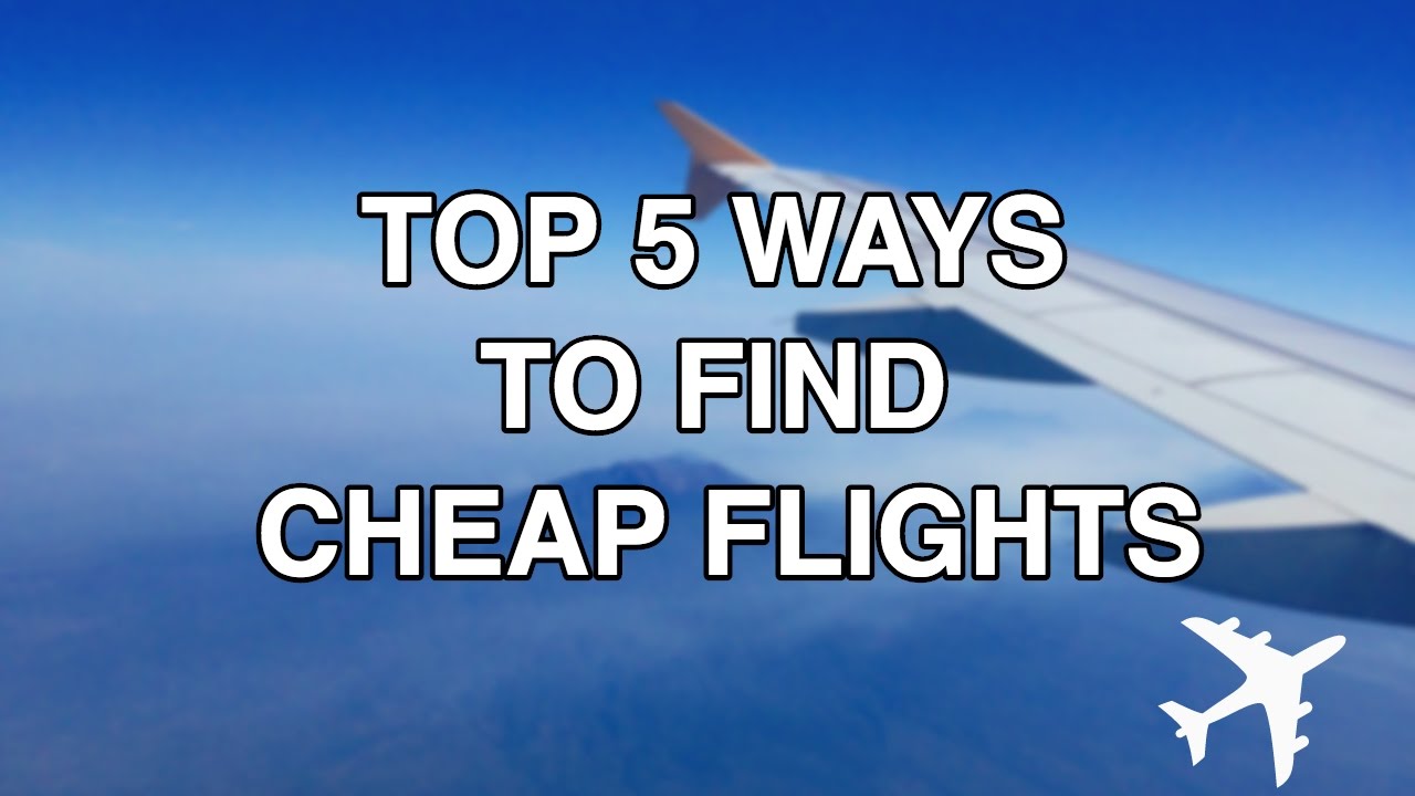 TOP 5 ways to find cheap flights in 2017 - YouTube