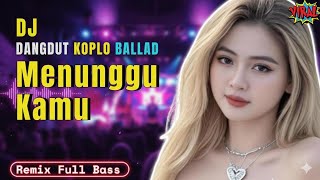 Menunggu Kamu  Dj Koplo Ballad Remix  Lagu Sedih Viral Tiktok 2026