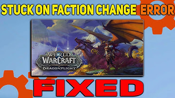 How to fix Stuck on Faction Change Error in World of Warcraft: Dragonflight 10.1