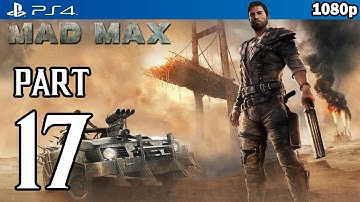MAD MAX Walkthrough PART 17 (PS4) Gameplay No Commentary @ 1080p HD ✔