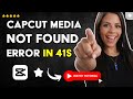 How to FIX the ERROR Media NOT FOUND in CAPCUT in 41 S