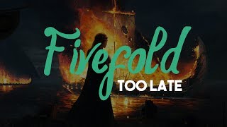 Fivefold - Too Late [HD | Lyrics] chords